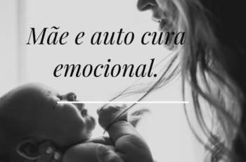 Mãe e auto cura emocional – Gastão Ribeiro